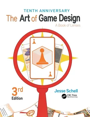 Die Kunst des Spieldesigns: A Book of Lenses, Dritte Auflage - The Art of Game Design: A Book of Lenses, Third Edition