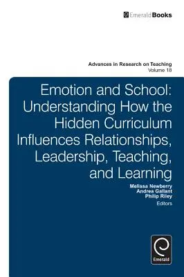 Emotionen und Schule: Verstehen, wie der verborgene Lehrplan Beziehungen, Führung, Lehren und Lernen beeinflusst - Emotion and School: Understanding How the Hidden Curriculum Influences Relationships, Leadership, Teaching, and Learning