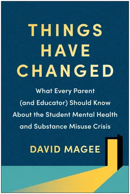 Die Dinge haben sich geändert: Was alle Eltern (und Pädagogen) über die Krise der psychischen Gesundheit und des Substanzmissbrauchs bei Schülern wissen sollten - Things Have Changed: What Every Parent (and Educator) Should Know about the Student Mental Health and Substance Misuse Crisis