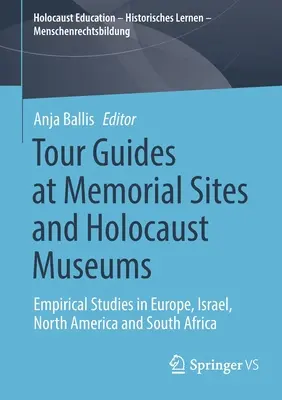Reiseleiter in Gedenkstätten und Holocaust-Museen: Empirische Studien in Europa, Israel, Nordamerika und Südafrika - Tour Guides at Memorial Sites and Holocaust Museums: Empirical Studies in Europe, Israel, North America and South Africa