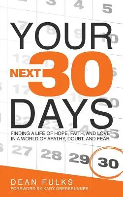 Deine nächsten dreißig Tage: Ein Leben der Hoffnung, des Glaubens und der Liebe in einer Welt der Apathie, des Zweifels und der Angst finden - Your Next Thirty Days: Finding a life of hope, faith, and love in a world of apathy, doubt, and fear