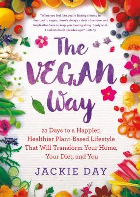 Vegan Way - 21 Tage für einen glücklicheren, gesünderen Lebensstil auf pflanzlicher Basis, der Ihr Zuhause, Ihre Ernährung und Sie selbst verändern wird - Vegan Way - 21 Days to a Happier, Healthier Plant-Based Lifestyle That Will Transform Your Home, Your Diet, and You