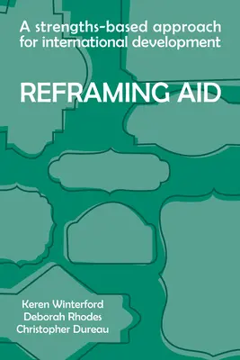 Reframing Aid: Ein stärkenbasierter Ansatz für die internationale Entwicklung - Reframing Aid: A Strengths-Based Approach for International Development