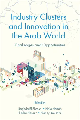 Industriecluster und Innovation in der arabischen Welt: Herausforderungen und Chancen - Industry Clusters and Innovation in the Arab World: Challenges and Opportunities