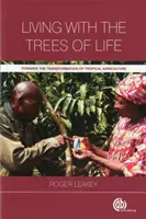 Leben mit den Bäumen des Lebens: Auf dem Weg zur Transformation der tropischen Landwirtschaft - Living with the Trees of Life: Towards the Transformation of Tropical Agriculture