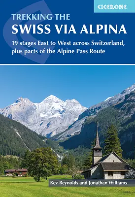 Trekking auf der Schweizer Via Alpina: 19 Etappen von Ost nach West quer durch die Schweiz, plus Teile der Alpenpassroute - Trekking the Swiss Via Alpina: 19 Stages East to West Across Switzerland, Plus Parts of the Alpine Pass Route