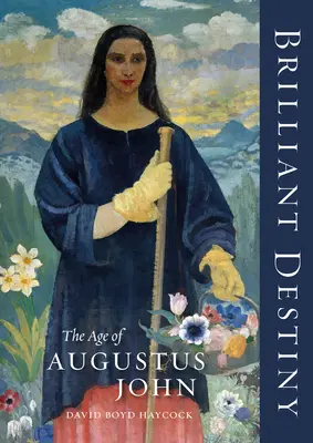 Glänzendes Schicksal: Das Zeitalter des Augustus Johannes - Brilliant Destiny: The Age of Augustus John