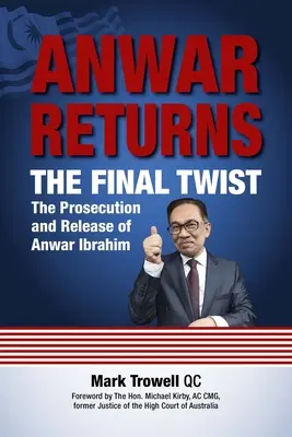 Anwar kehrt zurück: Die letzte Wendung: Die Verfolgung und Freilassung von Anwar Ibrahim - Anwar Returns: The Final Twist: The Prosecution and Release of Anwar Ibrahim