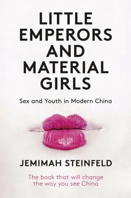 Kleine Kaiser und materielle Mädchen: Sex und Jugend im modernen China - Little Emperors and Material Girls: Sex and Youth in Modern China