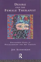 Das Begehren und die weibliche Therapeutin - Erregte Blicke in Psychotherapie und Kunsttherapie - Desire and the Female Therapist - Engendered Gazes in Psychotherapy and Art Therapy