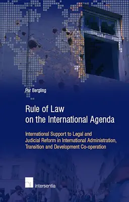 Rechtsstaatlichkeit auf der internationalen Agenda: Internationale Unterstützung für Rechts- und Justizreformen in der internationalen Verwaltung, im Übergangs- und Entwicklungsprozess - Rule of Law on the International Agenda: International Support to Legal and Judicial Reform in International Administration, Transition and Developmen