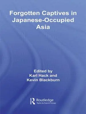 Vergessene Gefangene im japanisch besetzten Asien - Forgotten Captives in Japanese-Occupied Asia