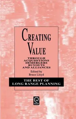 Werte schaffen: Durch Akquisitionen, Spaltungen, Übernahmen und Allianzen - Creating Value: Through Acquisitions, Demergers, Buyouts and Alliances