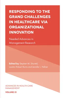 Organisatorische Innovation als Antwort auf die großen Herausforderungen im Gesundheitswesen: Notwendige Fortschritte in der Managementforschung - Responding to the Grand Challenges in Healthcare Via Organizational Innovation: Needed Advances in Management Research
