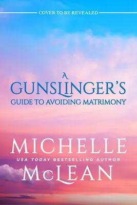 Der Leitfaden des Revolverhelden zur Vermeidung von Eheschließungen - The Gunslinger's Guide to Avoiding Matrimony