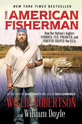 Der amerikanische Fischer: Wie die Angler unserer Nation die USA gründeten, ernährten, finanzierten und für immer prägten. - The American Fisherman: How Our Nation's Anglers Founded, Fed, Financed, and Forever Shaped the U.S.A.