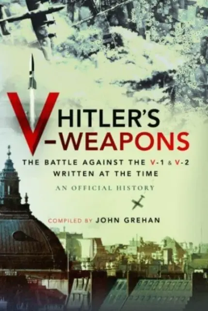 Hitlers V-Waffen: Der Kampf gegen die V-1 und V-2 im Zweiten Weltkrieg - Hitler's V-Weapons: The Battle Against the V-1 and V-2 in WWII