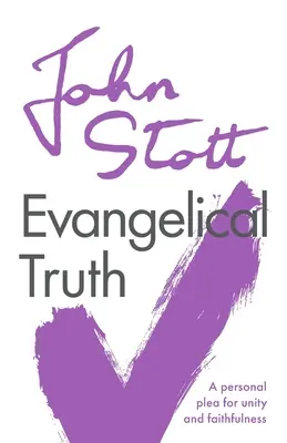 Evangelikale Wahrheit: Ein persönliches Plädoyer für Einigkeit und Treue - Evangelical Truth: A Personal Plea For Unity And Faithfulness