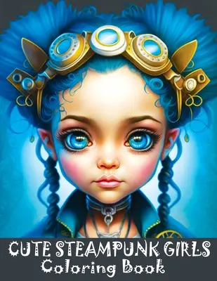 Niedliches Steampunk-Mädchen-Malbuch: Bezauberndes Steampunk-Mädchen-Malbuch in Graustufen mit den hübschen Gesichtern der jungen Damen - Cute Steampunk Girls Coloring Book: Adorable Steampunk Girls Grayscale Coloring Book Featuring the Beautiful Faces of Young Ladies