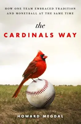 Der Weg der Cardinals: Wie ein Team Tradition und Moneyball gleichzeitig umarmte - The Cardinals Way: How One Team Embraced Tradition and Moneyball at the Same Time