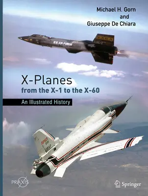 X-Flugzeuge von der X-1 bis zur X-60: Eine illustrierte Geschichte - X-Planes from the X-1 to the X-60: An Illustrated History