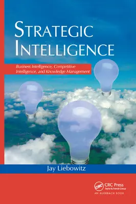 Strategische Intelligenz: Business Intelligence, Competitive Intelligence und Wissensmanagement - Strategic Intelligence: Business Intelligence, Competitive Intelligence, and Knowledge Management