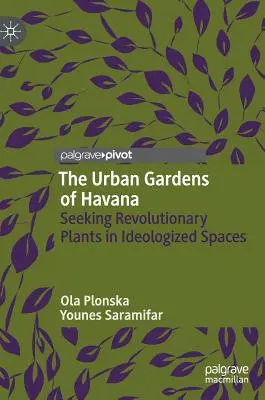 Die städtischen Gärten von Havanna: Auf der Suche nach revolutionären Pflanzen in ideologisierten Räumen - The Urban Gardens of Havana: Seeking Revolutionary Plants in Ideologized Spaces