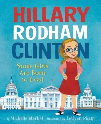 Hillary Rodham Clinton: Manche Mädchen sind zum Führen geboren - Hillary Rodham Clinton: Some Girls Are Born to Lead