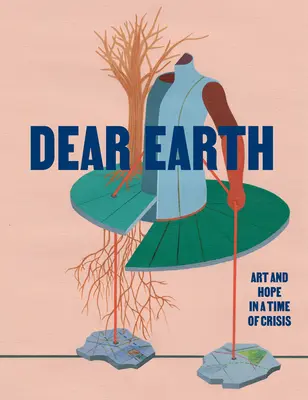 Liebe Erde: Kunst und Hoffnung in einer Zeit der Krise - Dear Earth: Art and Hope in a Time of Crisis