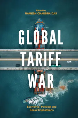Globaler Zollkrieg: Wirtschaftliche, politische und soziale Auswirkungen - Global Tariff War: Economic, Political and Social Implications