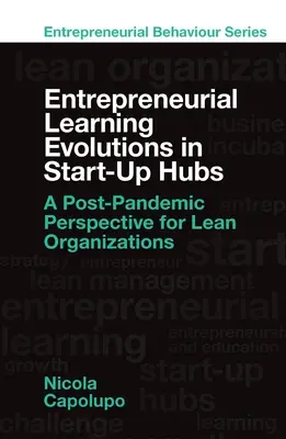 Unternehmerische Lernentwicklungen in Startup-Hubs: Eine Post-Pandemie-Perspektive für schlanke Organisationen - Entrepreneurial Learning Evolutions in Startup Hubs: A Post-Pandemic Perspective for Lean Organizations