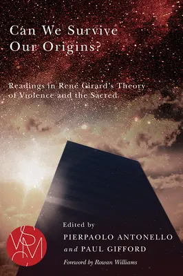 Können wir unsere Ursprünge überleben? Lektüre von Ren Girards Theorie der Gewalt und des Sakralen - Can We Survive Our Origins?: Readings in Ren Girard's Theory of Violence and the Sacred