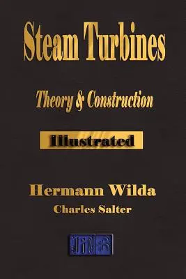 Dampfturbinen: Ihre Theorie und Konstruktion - Steam Turbines: Their Theory and Construction