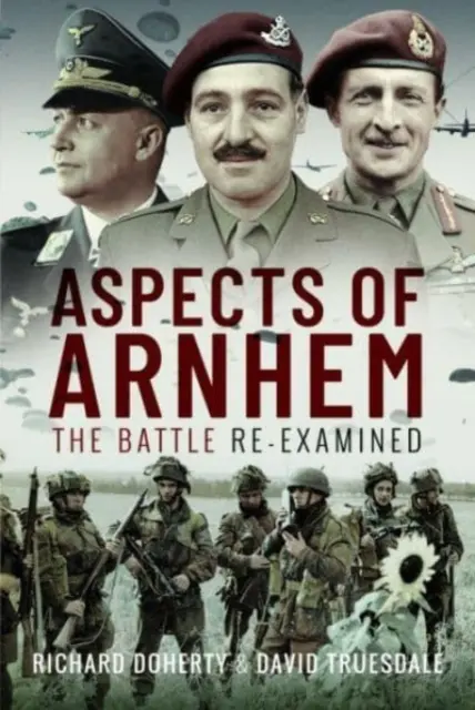 Aspekte von Arnheim: Die Schlacht auf dem Prüfstand - Aspects of Arnhem: The Battle Re-Examined