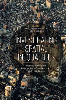 Untersuchung räumlicher Ungleichheiten: Mobilität, Wohnen und Beschäftigung in Skandinavien und Südosteuropa - Investigating Spatial Inequalities: Mobility, Housing and Employment in Scandinavia and South-East Europe