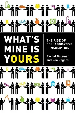 Was mir gehört, gehört auch dir: Der Aufschwung des kollaborativen Konsums - What's Mine Is Yours: The Rise of Collaborative Consumption