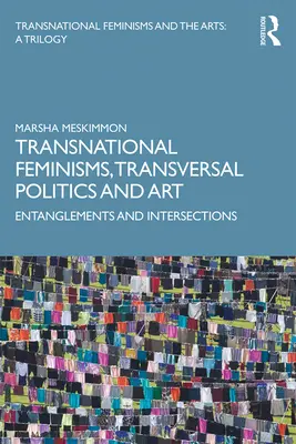 Transnationale Feminismen, transversale Politik und Kunst: Verflechtungen und Überschneidungen - Transnational Feminisms, Transversal Politics and Art: Entanglements and Intersections