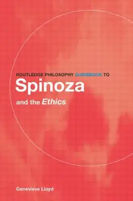 Routledge Philosophy Guidebook to Spinoza and the Ethics