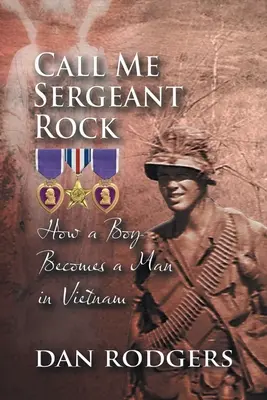 Nennt mich Sergeant Rock: Wie aus einem Jungen ein Mann in Vietnam wird - Call Me Sergeant Rock: How A Boy Becomes A Man In Vietnam