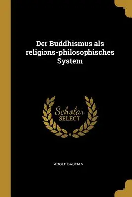 Der Buddhismus als religions-philosophisches System
