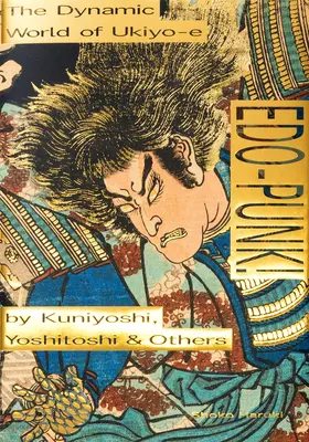 Edo-Punk!: Die dynamische Welt des Ukiyo-E von Kuniyoshi, Yoshitoshi & anderen - Edo-Punk!: The Dynamic World of Ukiyo-E by Kuniyoshi, Yoshitoshi & Others