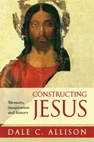 Jesus konstruieren - Erinnerung, Vorstellung und Geschichte - Constructing Jesus - Memory, Imagination And History