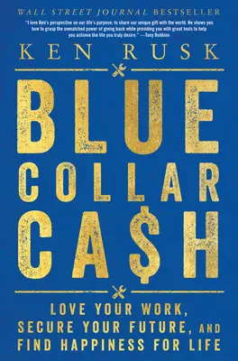 Blue-Collar Cash: Liebe deine Arbeit, sichere deine Zukunft und finde das Glück im Leben - Blue-Collar Cash: Love Your Work, Secure Your Future, and Find Happiness for Life