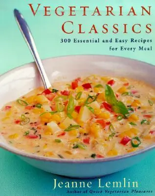 Vegetarische Klassiker: 300 unverzichtbare und einfache Rezepte für jede Mahlzeit - Vegetarian Classics: 300 Essential and Easy Recipes for Every Meal