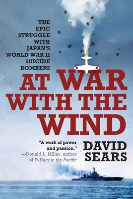 Im Krieg mit dem Wind: Der epische Kampf mit Japans Selbstmordbombern des Zweiten Weltkriegs - At War with the Wind: The Epic Struggle with Japan's World War II Suicide Bombers