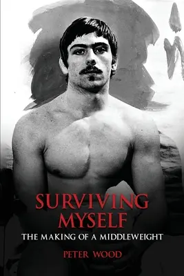 Ich überlebe mich selbst: Die Entstehung eines Mittelgewichts - Surviving Myself: The Making of a Middleweight