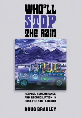 Wer wird den Regen stoppen: Respekt, Erinnerung und Versöhnung im Post-Vietnam-Amerika - Who'll Stop the Rain: Respect, Remembrance, and Reconciliation in Post-Vietnam America