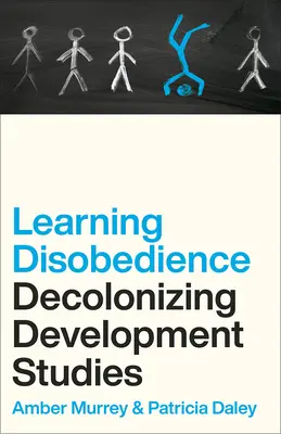 Ungehorsam lernen: Dekolonisierung der Entwicklungsstudien - Learning Disobedience: Decolonizing Development Studies