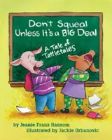 Quietsche nicht, wenn es keine große Sache ist - Eine Geschichte von Tattletales - Don't Squeal Unless It's a Big Deal - A Tale of Tattletales