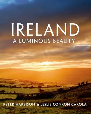 Irland: Eine leuchtende Schönheit: Eine leuchtende Schönheit - Ireland: A Luminous Beauty: A Luminous Beauty